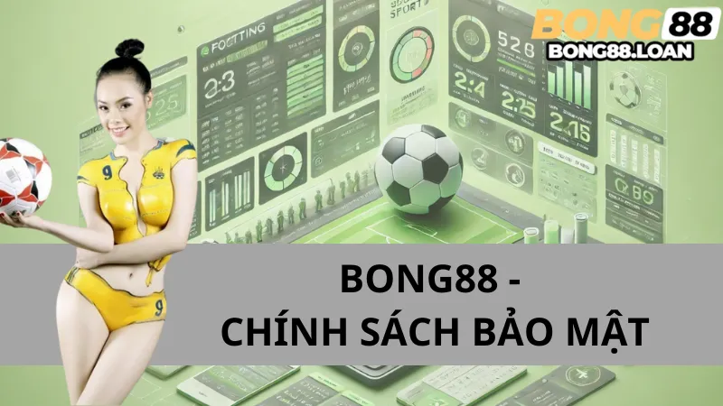 Chính Sách Bảo Mật Bong88 - Hướng Đến Sự An Toàn Cho Người Dùng