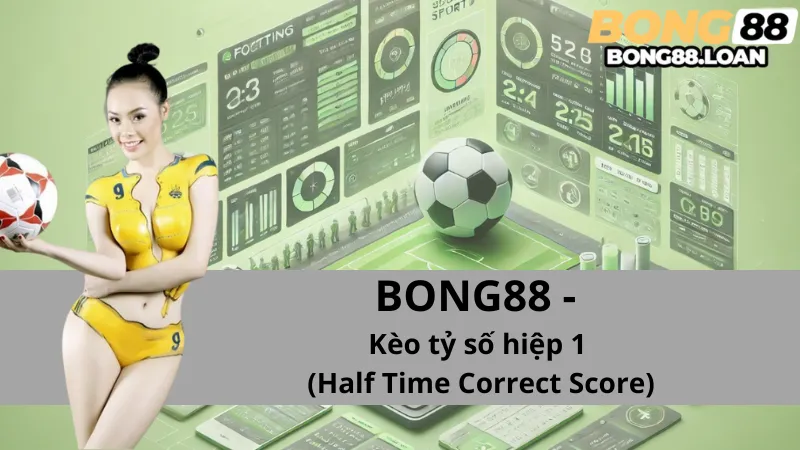 Kèo tỷ số hiệp 1 (Half Time Correct Score): Mẹo Hay Để Chiến Thắng